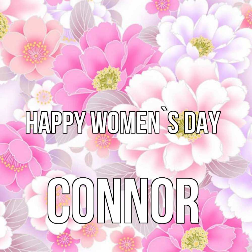 Greetings card с именем, Connor happy women`s day для женщин Greetings with text for free download 